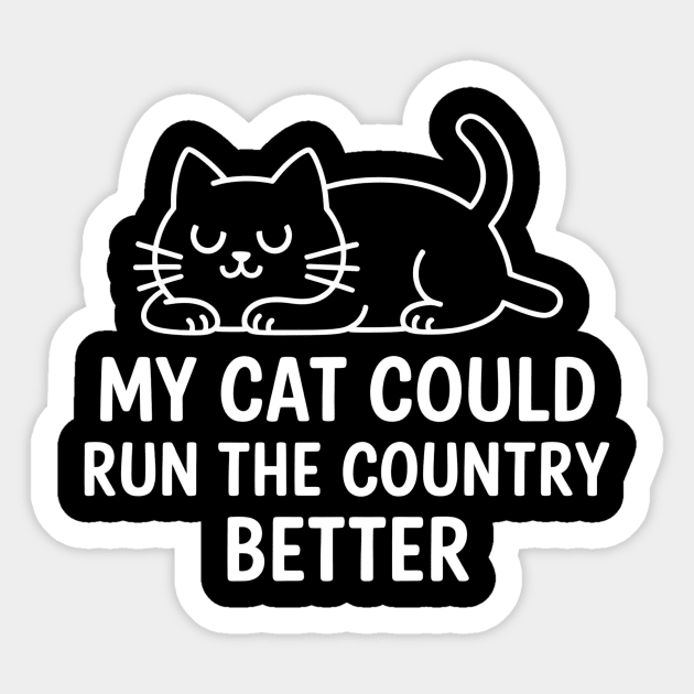 My-Cat-Could-Run-The-Country-Better Sticker by ArtistTee ⭐⭐⭐⭐⭐